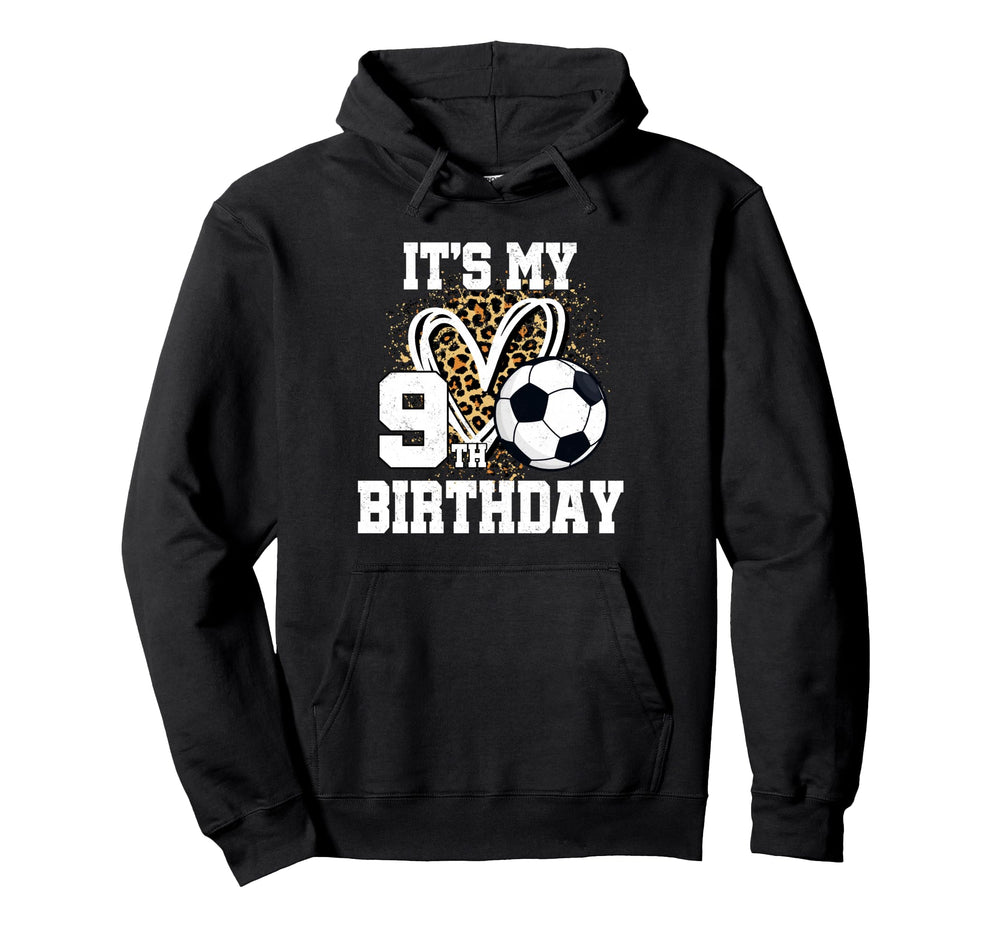 Its My 9Th Birthday Soccer Ball 9 Hoodie - Casual Everyday Wear Unisex