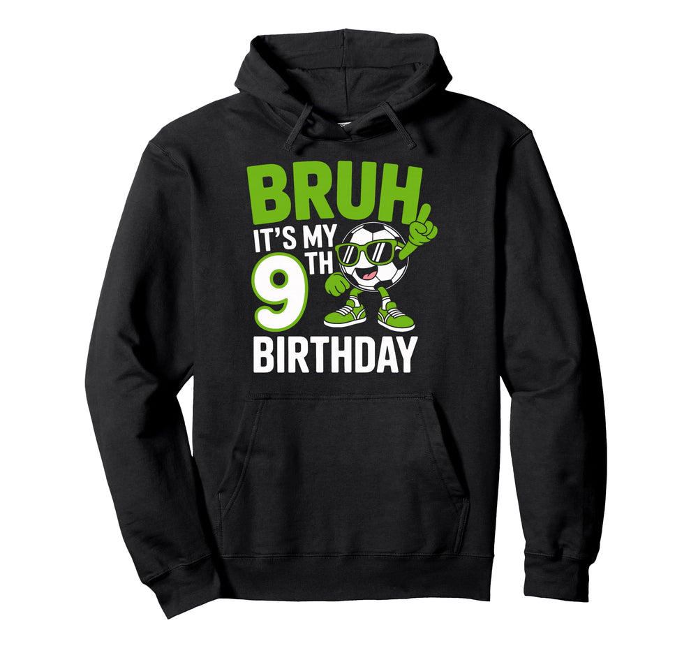 Its My 9Th Birthday Bruh Soccer Fan Hoodie - Trendy Graphic Unisex