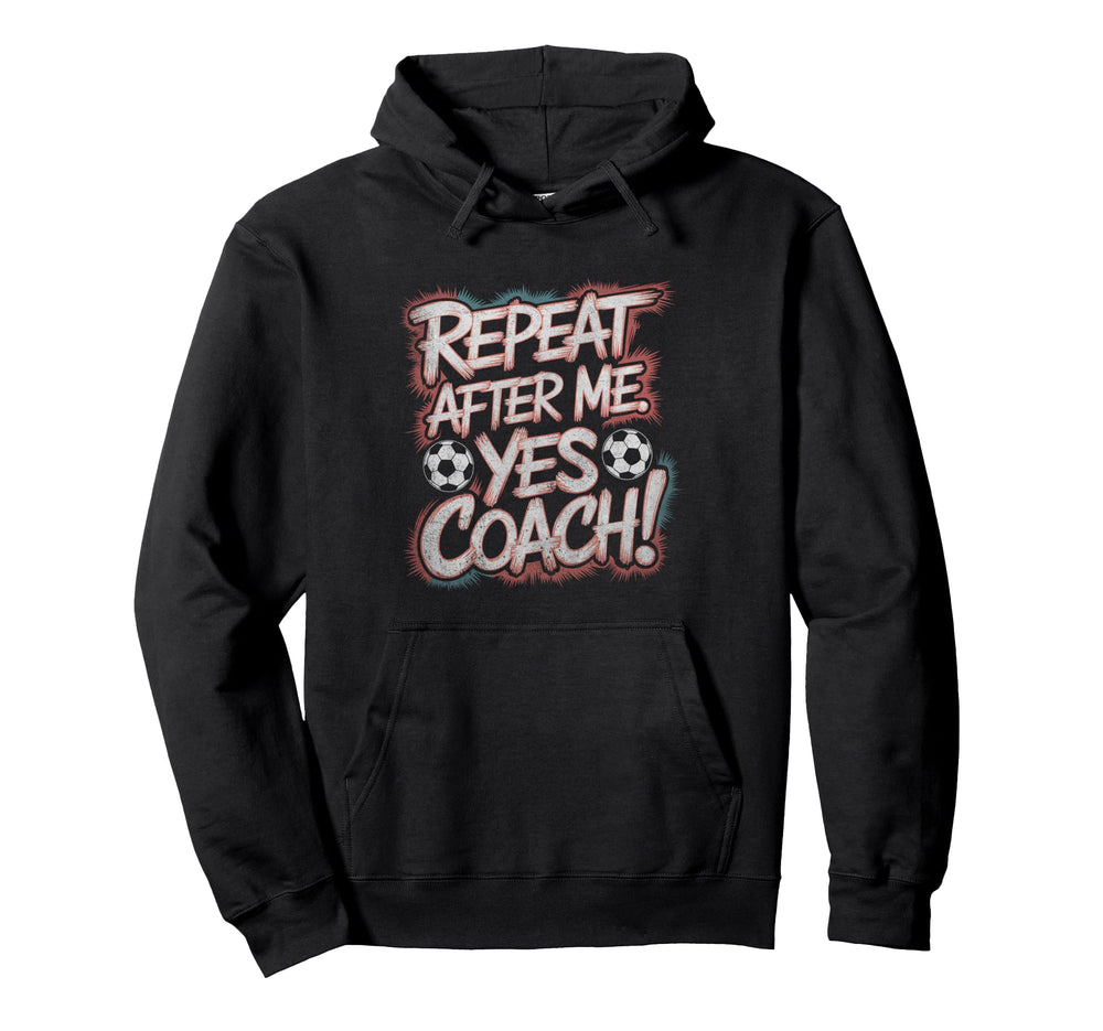 Funny Soccer Coach Sport Repeat After Me Hoodie - Trendy Graphic Unisex