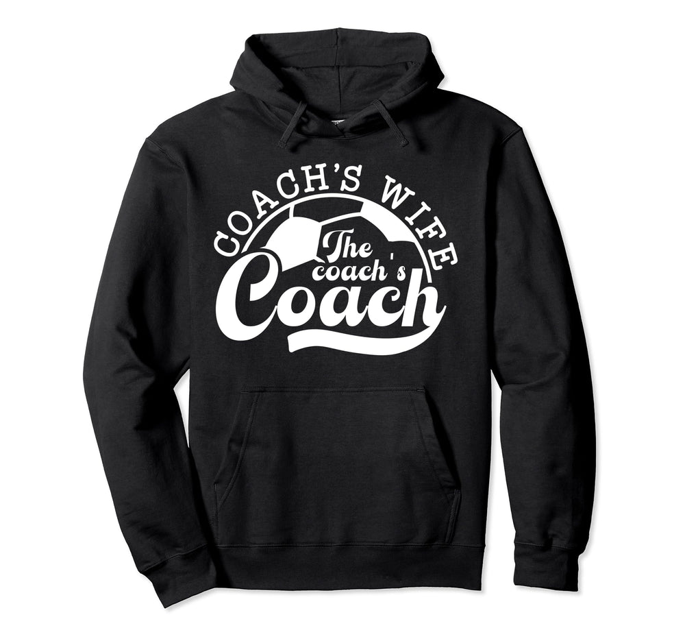 Soccer Coachs Wife Coachs Coach Hoodie - Fun Novelty Design Men Women