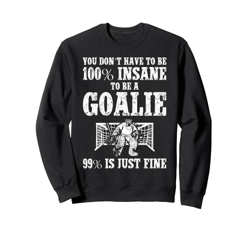 Ice Hockey Goalie Goalkeeper You Sweatshirt - Fun Novelty Design Men Women