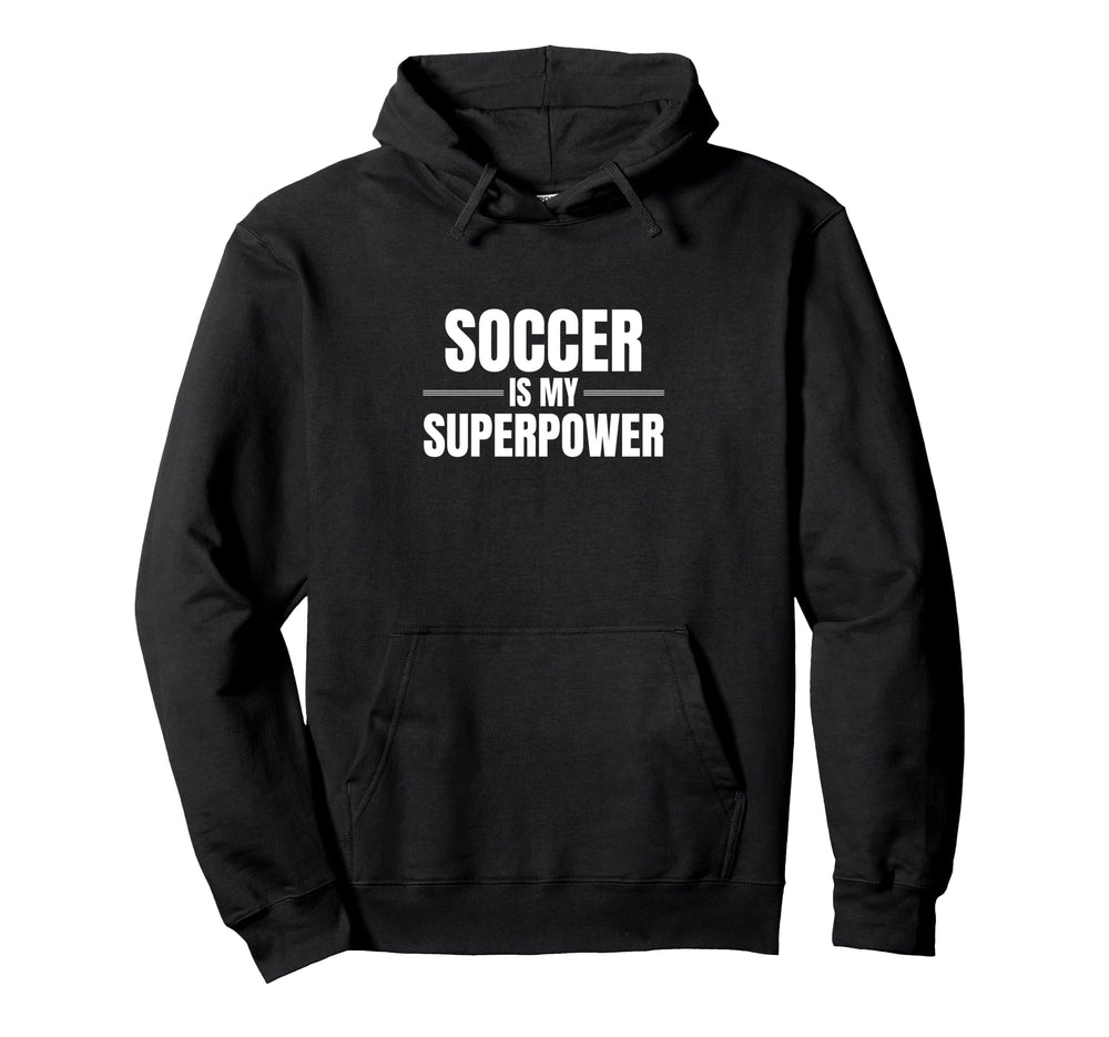 Soccer Is My Superpower Sports Soccer Hoodie - Streetwear Style Unisex