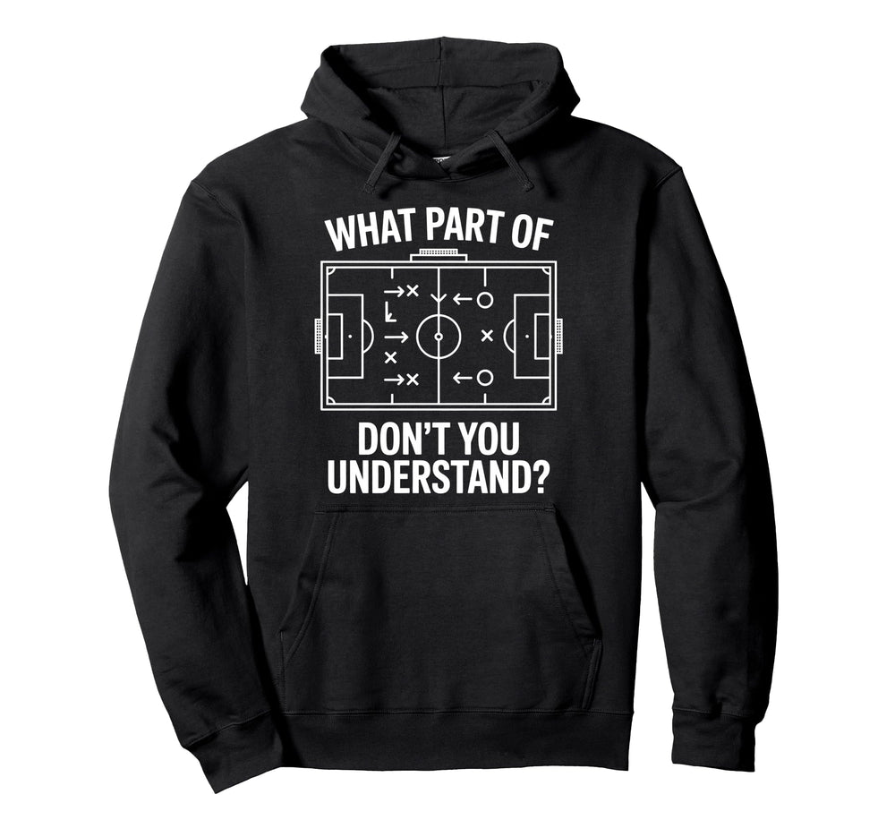 What Part Soccer Football Dont You Hoodie - Fun Novelty Design for Adults