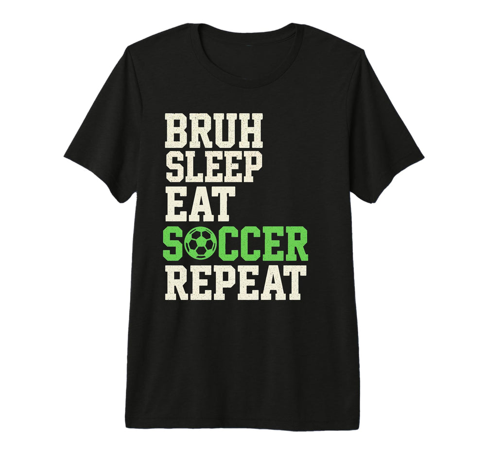 Bruh Sleep Eat Soccer Repeat Soccer Fan T-Shirt - Trendy Graphic Unisex