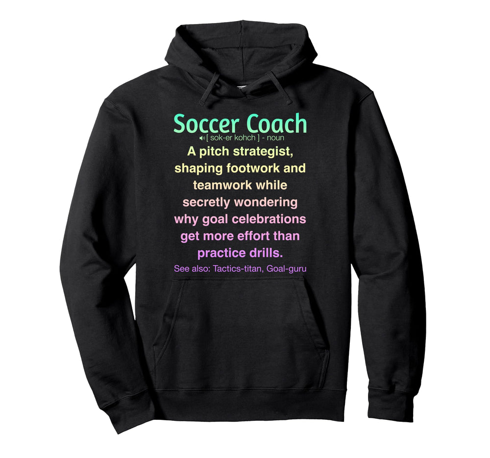 Funny Soccer Coach Hoodie - Custom Art Print Men Women