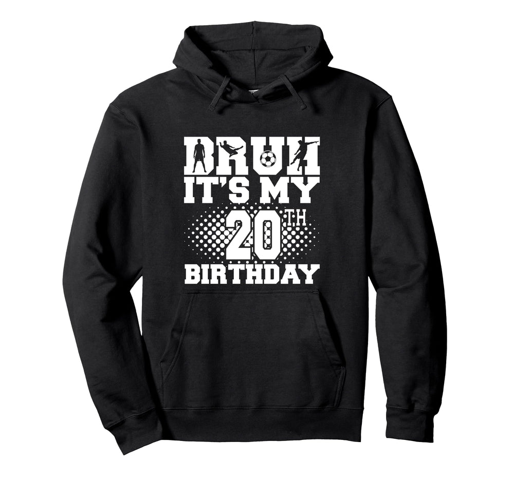 Bruh Its My 20Th Birthday Soccer 20 Hoodie - Unique Graphic for Adults