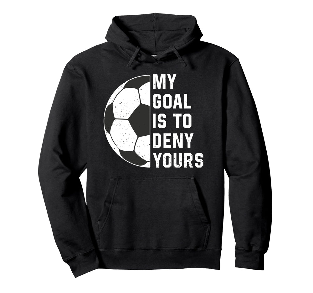 Funny My Goal Is To Deny Yours Hoodie - Aesthetic Graphic for Adults