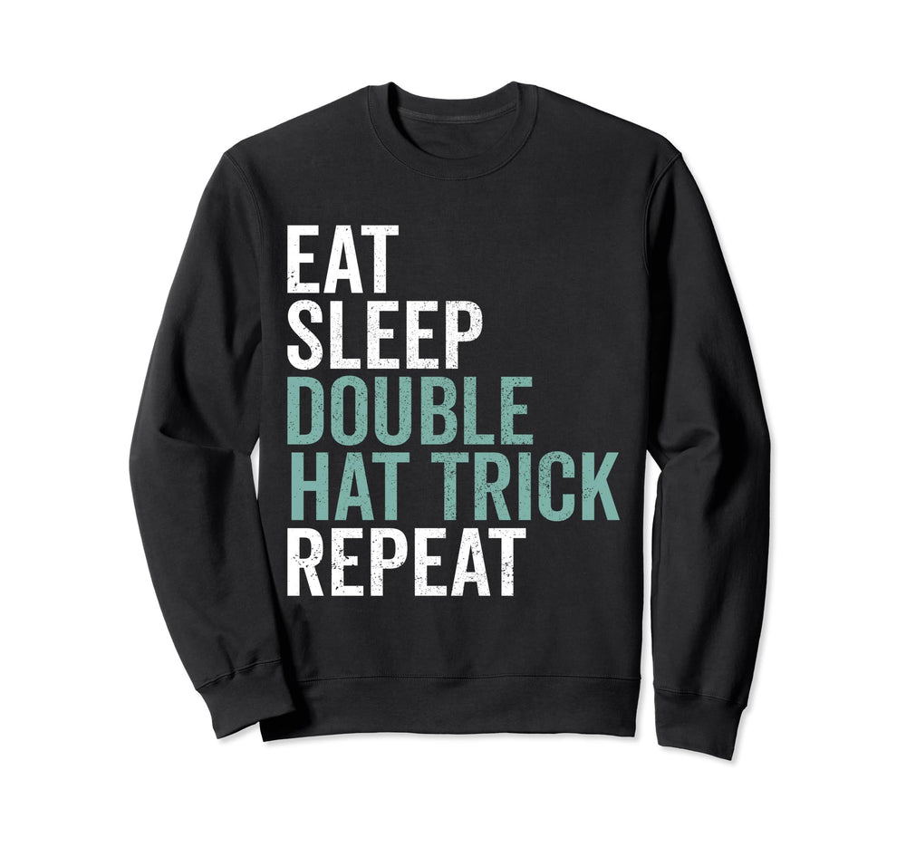 Eat Sleep Double Hat Trick Repeat Sweatshirt - Unique Graphic Unisex