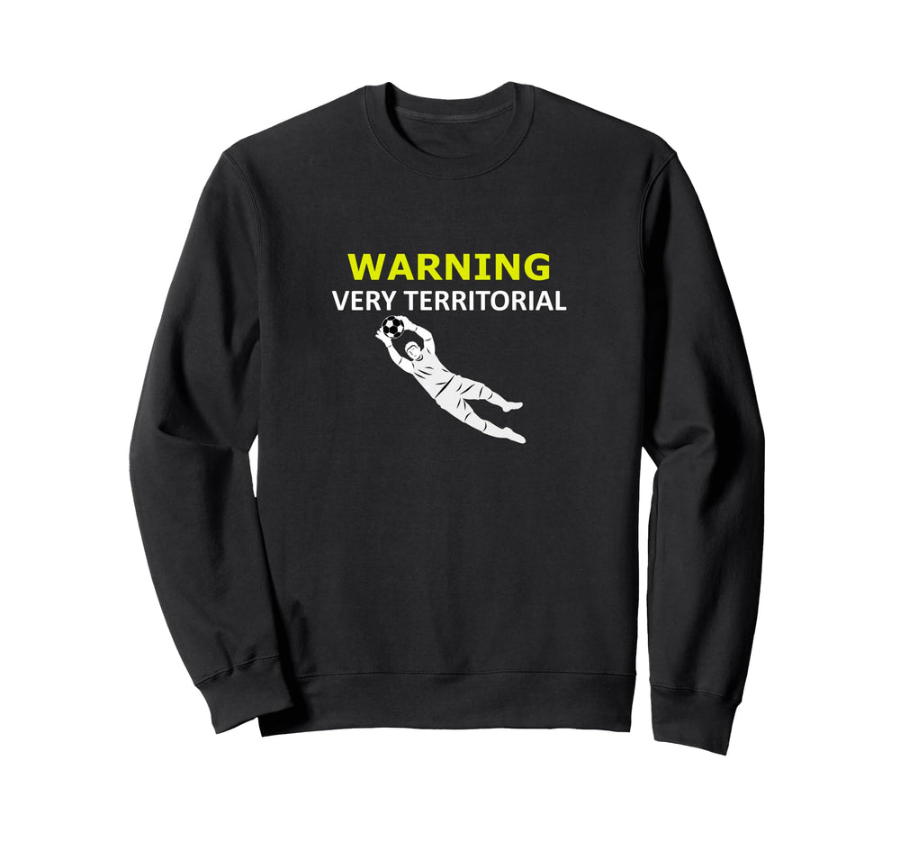 Funny Goalie Soccer Warning Sweatshirt - Casual Everyday Wear Men Women