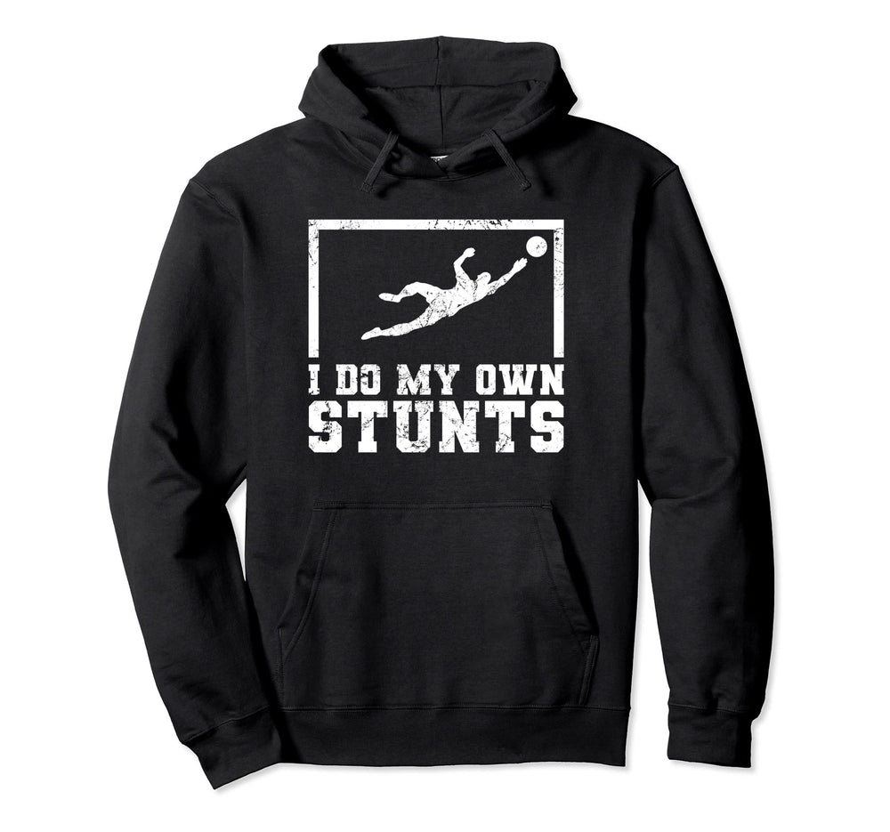 I Do My Own Stunts Goalkeeper Hoodie - Casual Everyday Wear Men Women