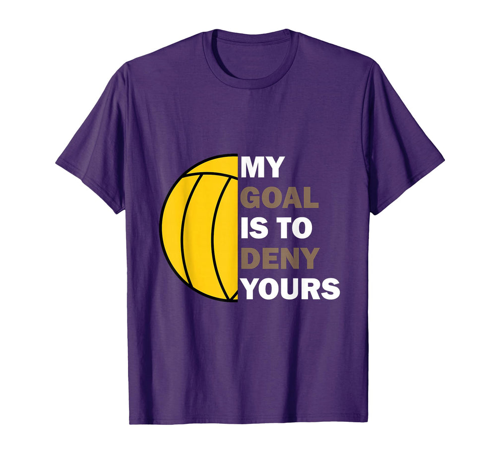 Water Polo Goalie My Goal Is To Deny T-Shirt - Custom Art Print Unisex