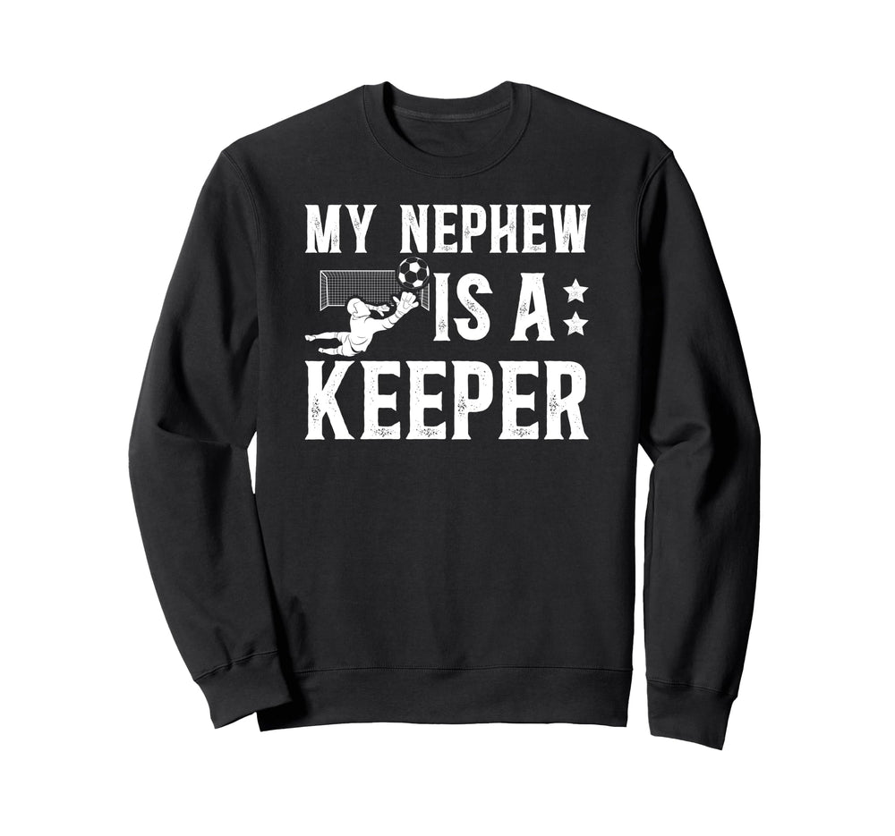My Nephew Is Soccer Keeper Uncle Sweatshirt - Custom Art Print Men Women
