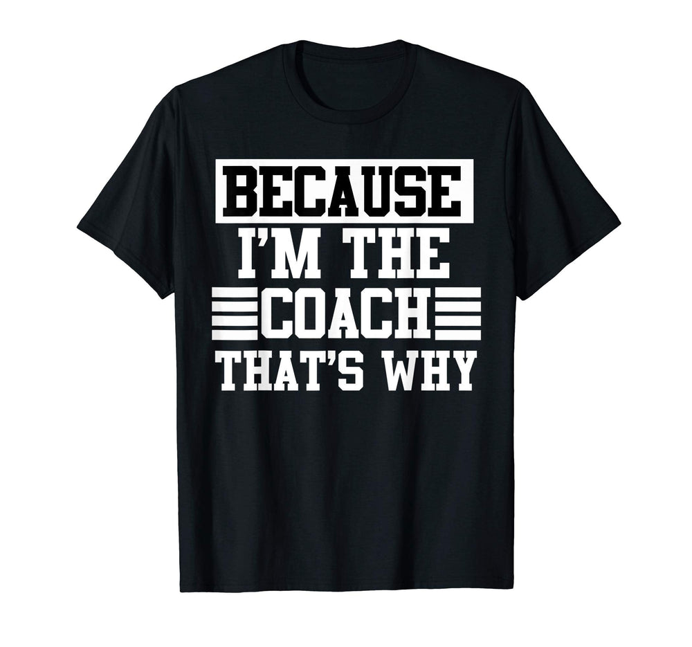 Because Im Coach Thats Why Coach Gift T-Shirt - Streetwear Style for Adults