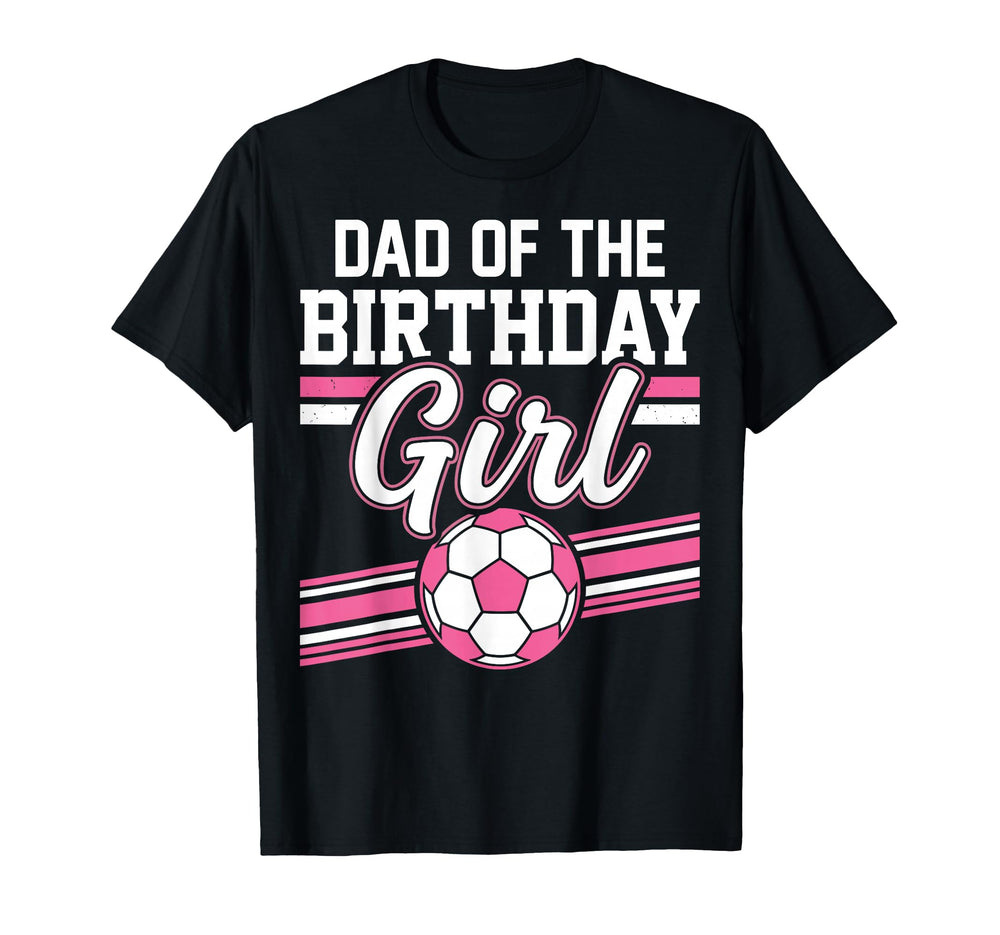 Soccer Dad Birthday Football Party T-Shirt - Graphic Print Men Women