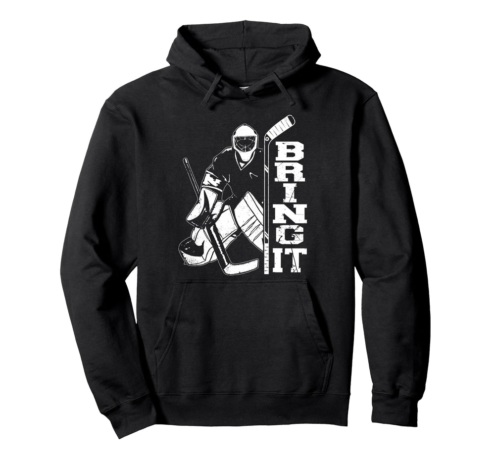 Ice Hockey Goalie Goalkeeper Bring It Hoodie - Novelty Apparel Men Women
