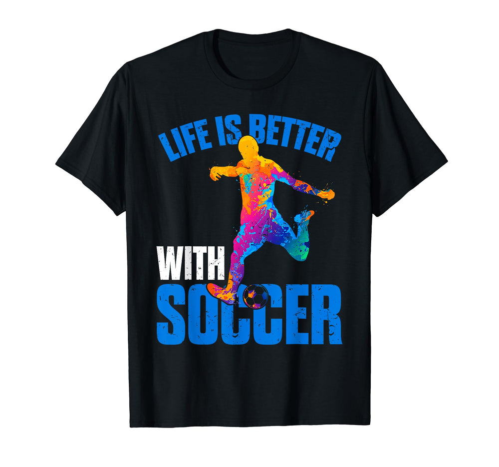 Life Is Better Soccer Sport T-Shirt - Fun Novelty Design Men Women