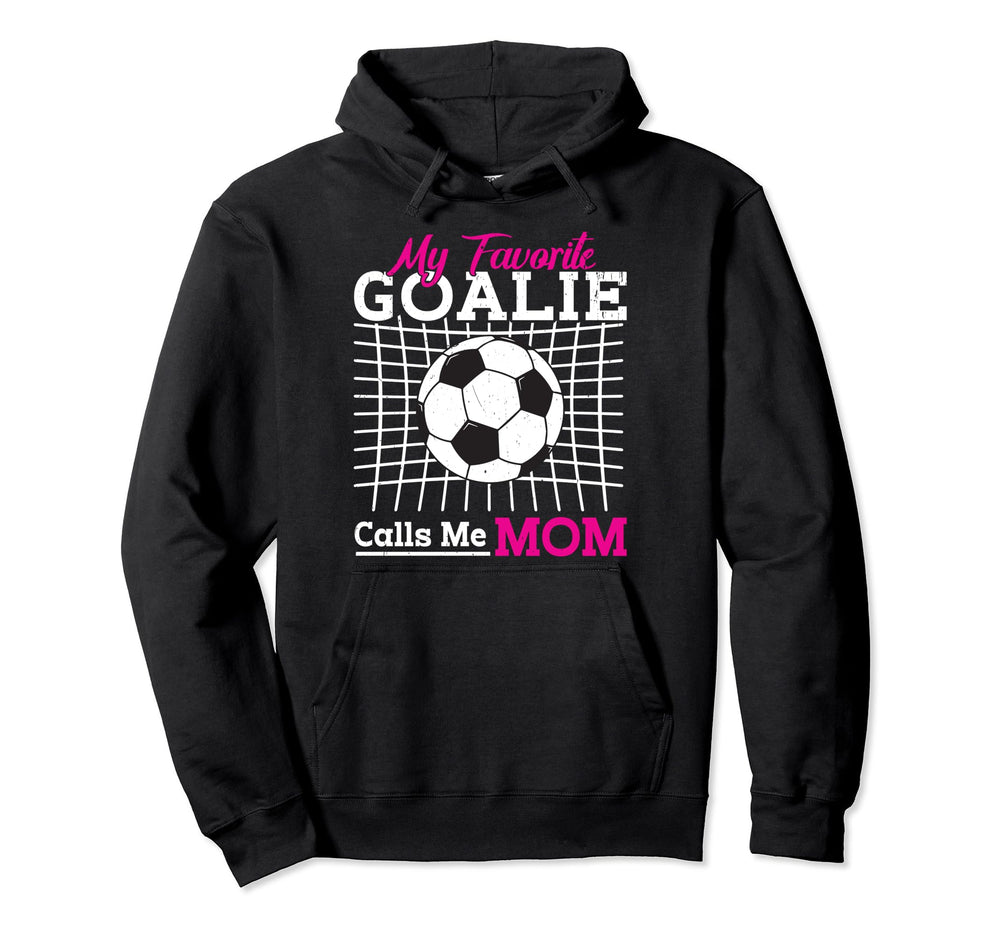 My Favorite Goalie Calls Me Mom Hoodie - Casual Everyday Wear Men Women