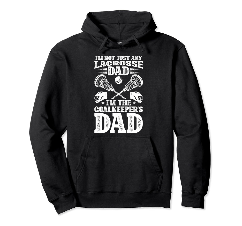 Im Lacrosse Goalkeeper Dad Lacrosse Hoodie - Fun Novelty Design Men Women