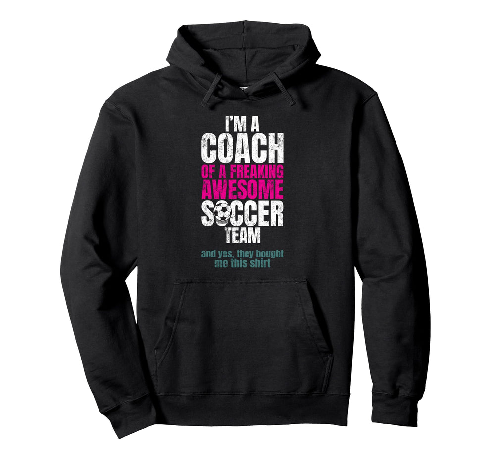 Im Coach Freaking Awesome Soccer Team Funny Hoodie - Unique Graphic Unisex