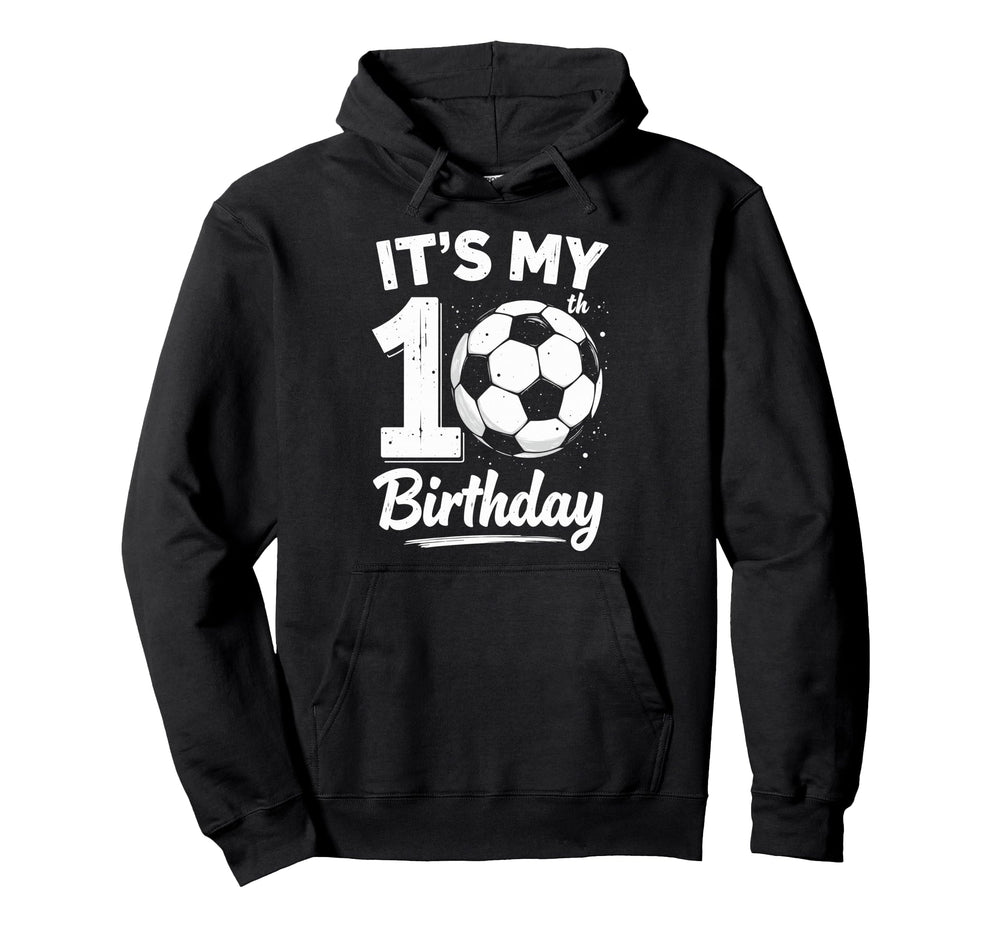 Its My 10Th Birthday Bday Play Soccer 10 Hoodie - Unique Graphic Unisex
