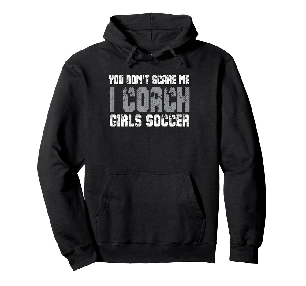 You Dont Scare Me I Coach Soccer Hoodie - Casual Everyday Wear Unisex