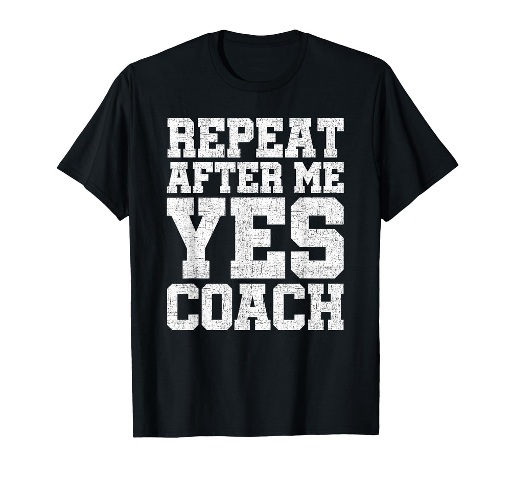 Repeat After Me Yes Coach Coach T-Shirt - Unique Graphic for Adults