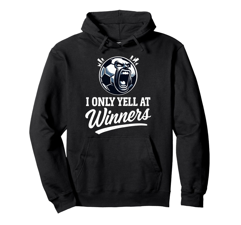 I Only Yell Winners Funny Soccer Hoodie - Fun Novelty Design for Adults