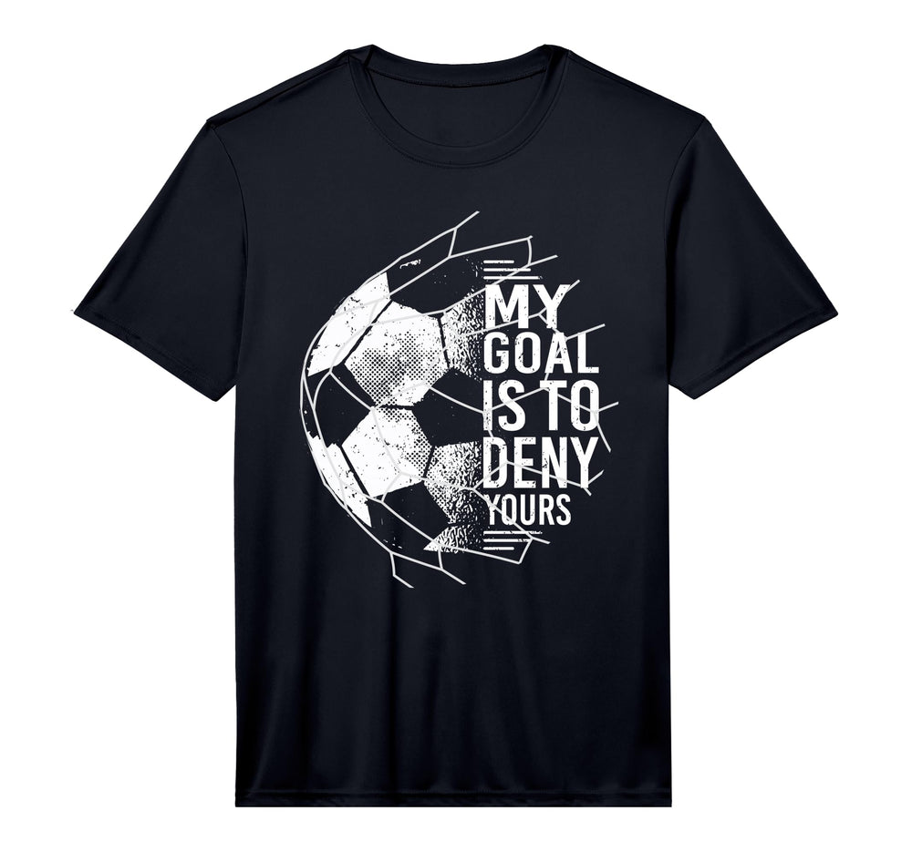 My Goal Is To Deny Yours Goalkeeper T-Shirt - Novelty Apparel Unisex