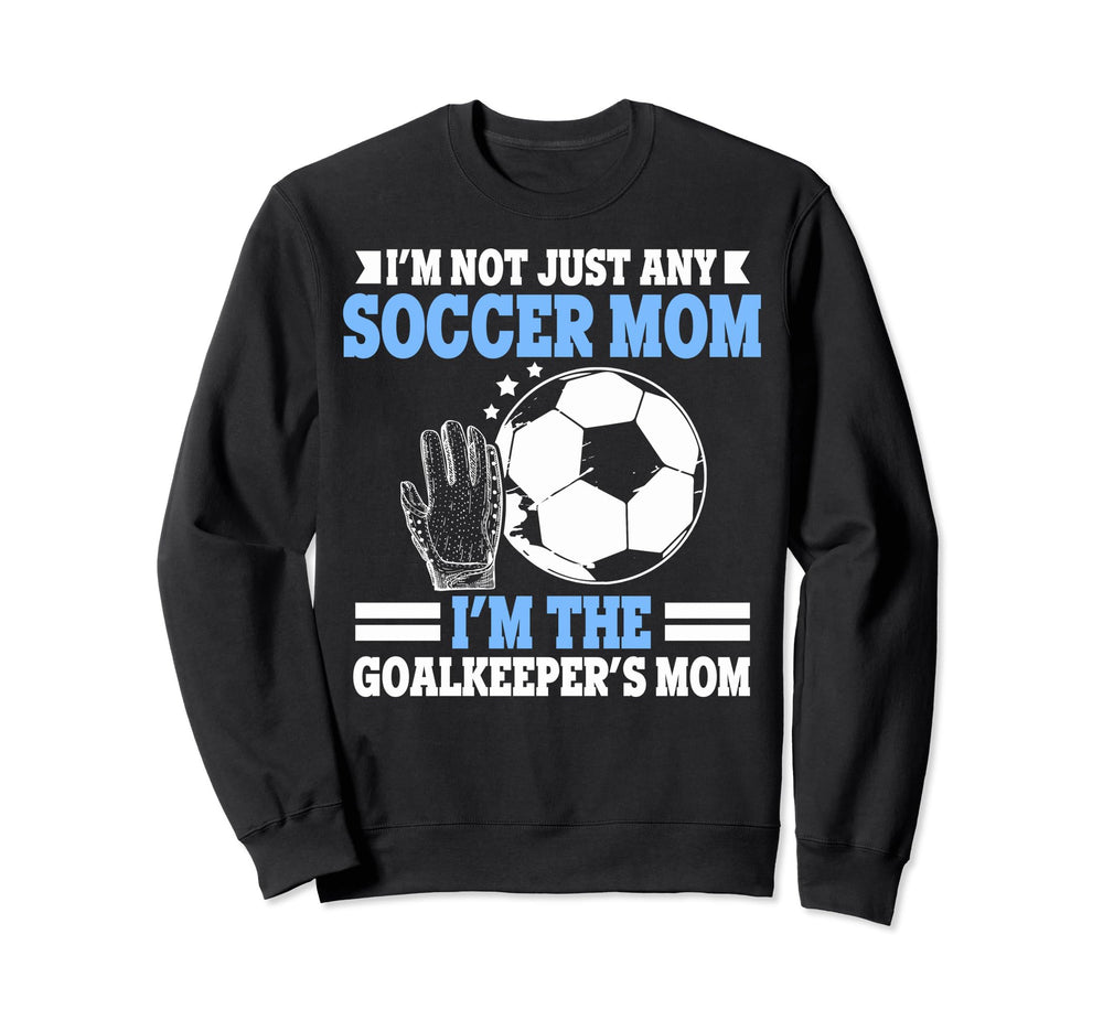 Im Goalkeepers Mom Im Goalkeeper Mom Sweatshirt - Aesthetic Graphic Unisex
