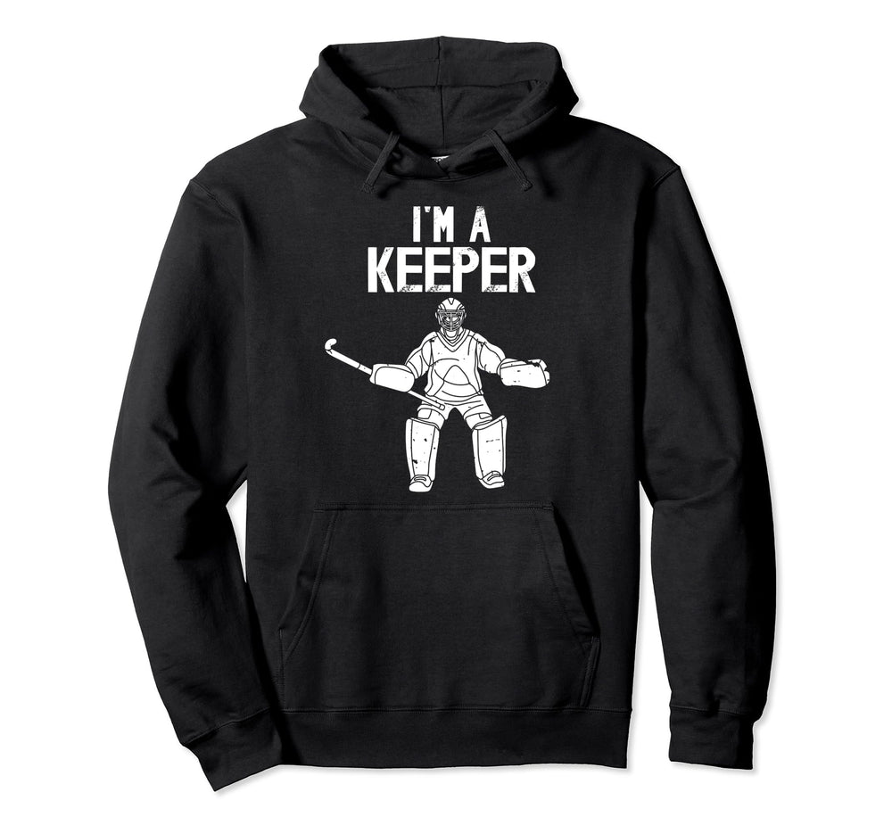 Im Field Hockey Keeper Field Hockey Hoodie - Casual Everyday Wear Unisex