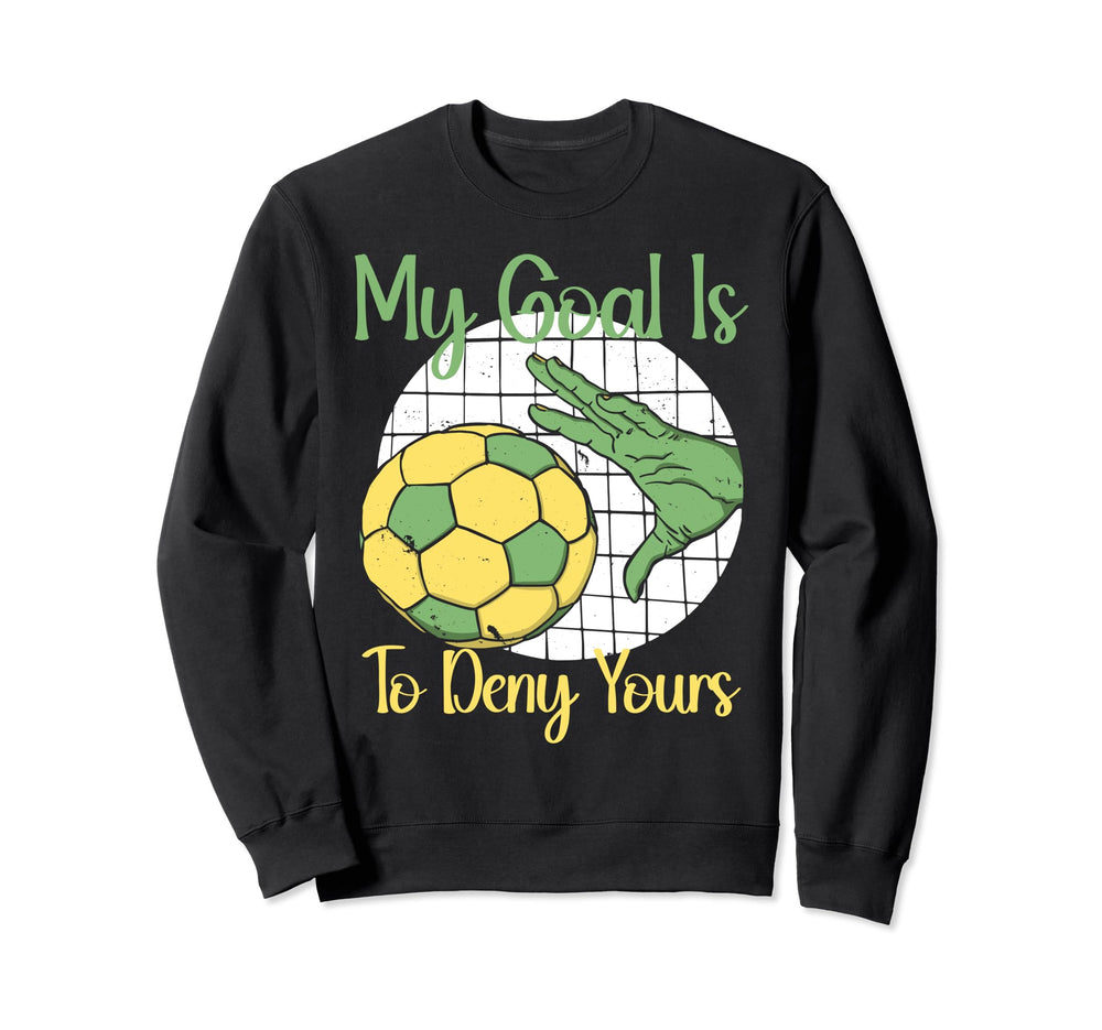 My Goal Is To Deny Yours Soccer Sweatshirt - Minimalist Print Unisex