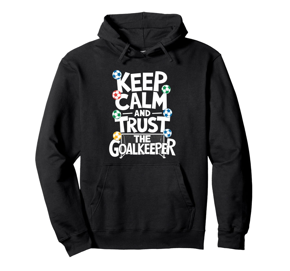 Keep Calm And Trust Goalkeeper Soccer Hoodie - Minimalist Print for Adults