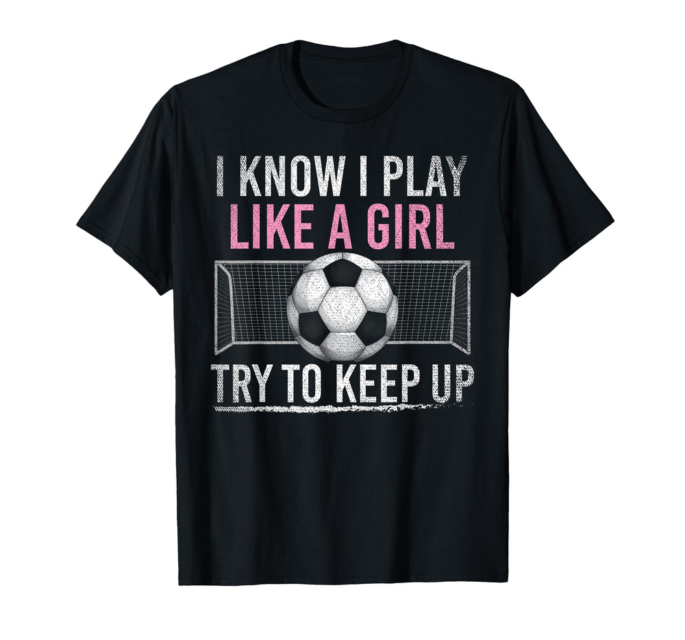 I Know I Play Like Try To Keep Up Funny T-Shirt - Trendy Graphic Men Women