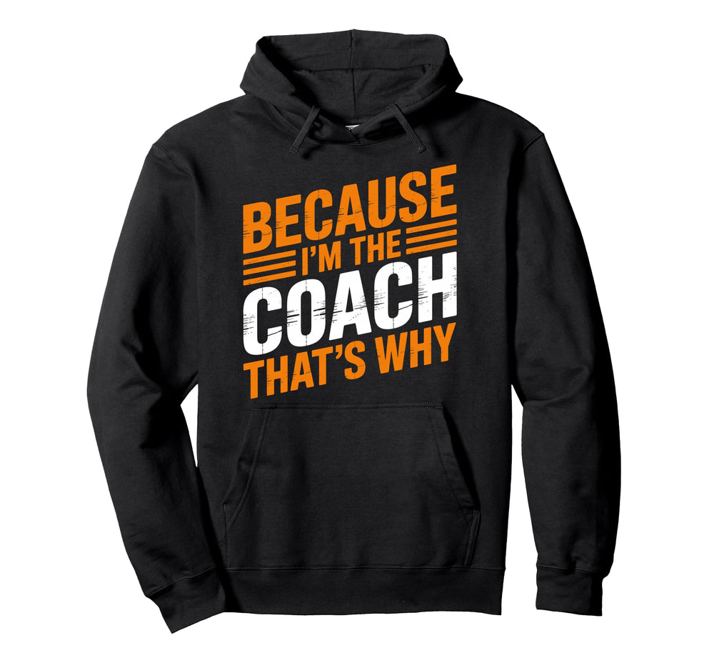 Because Im Coach Thats Why Funny Hoodie - Casual Everyday Wear Men Women