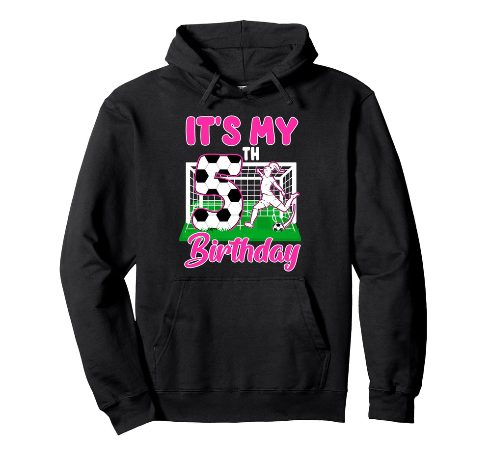 Its My 5Th Birthday Soccer Themed Hoodie - Custom Art Print Men Women