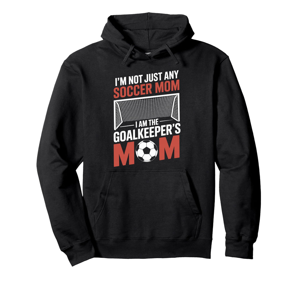 I Am Goalkeepers Mom Soccer Game Player Hoodie - Graphic Print Men Women
