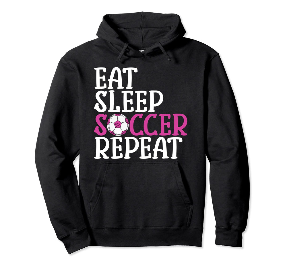 Soccer Eat Sleep Soccer Repeat Hoodie - Custom Art Print Men Women