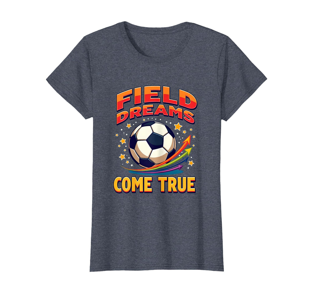 Field Dreams Come True Soccer T-Shirt - Custom Art Print Unisex
