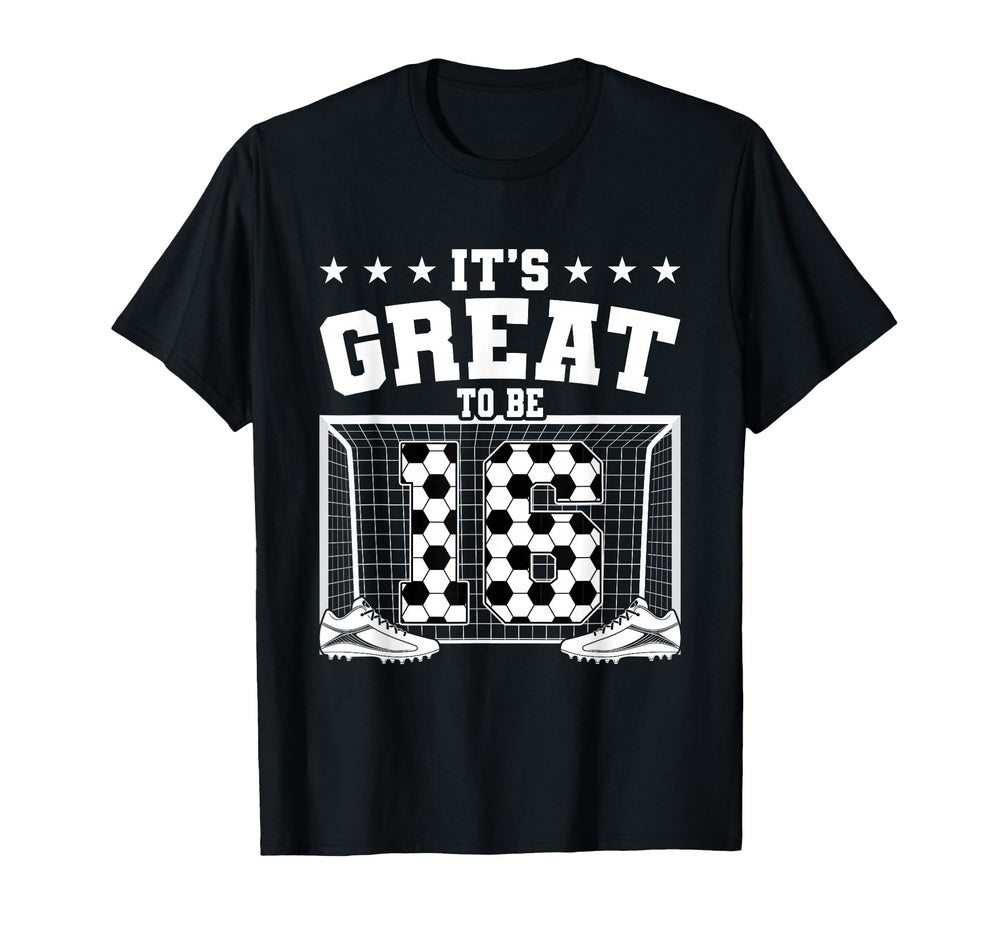 Its Great To Be 16 Years Old 16Th T-Shirt - Trendy Graphic Men Women