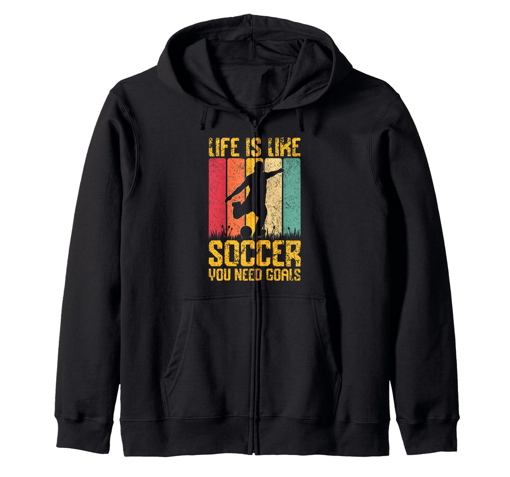 Life Is Like Soccer You Need Goals Hoodie - Casual Everyday Wear Unisex