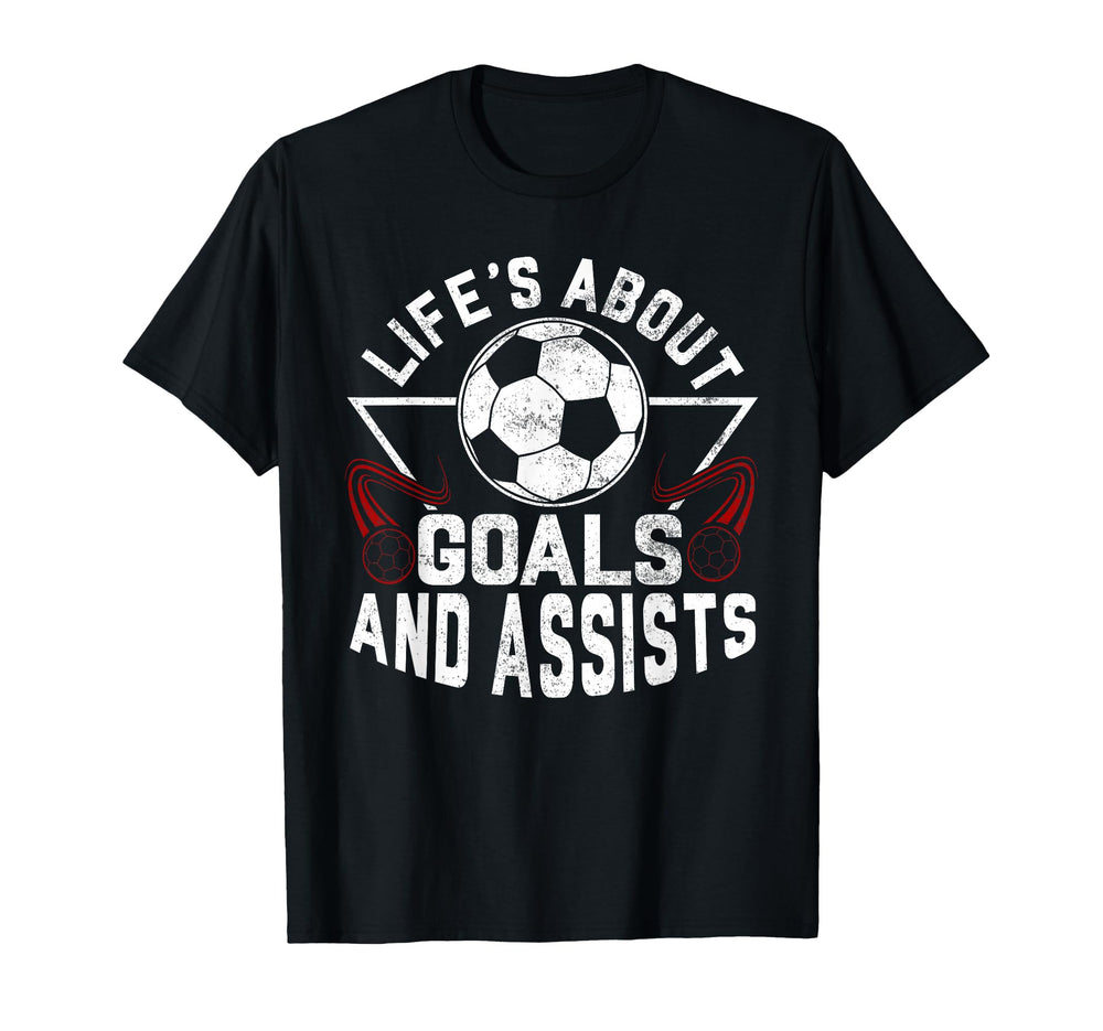 Lifes About Goals And Assists Soccer T-Shirt - Streetwear Style for Adults