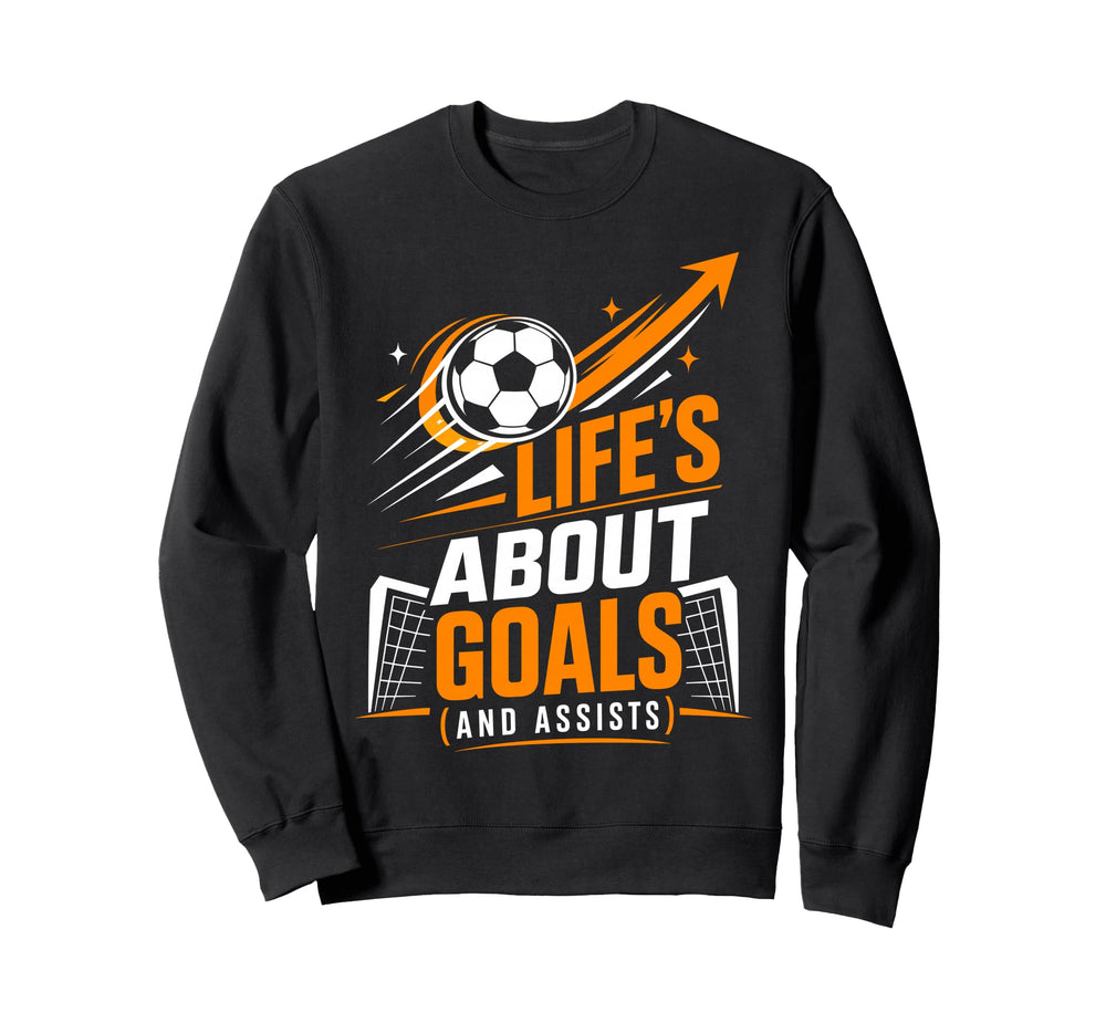 Lifes About Goals And Assists Sweatshirt - Fun Novelty Design for Adults