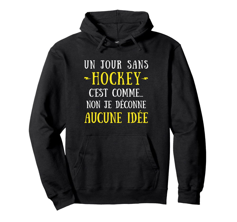 Day Without Hockey Is Like No I Hack No Hoodie - Graphic Print Unisex