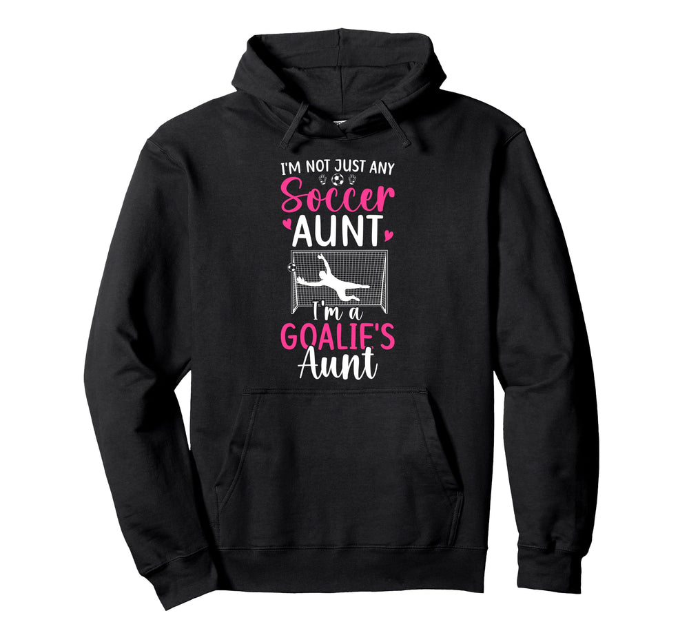 Im Soccer Goalie Aunt Soccer Keeper Hoodie - Fun Novelty Design Unisex