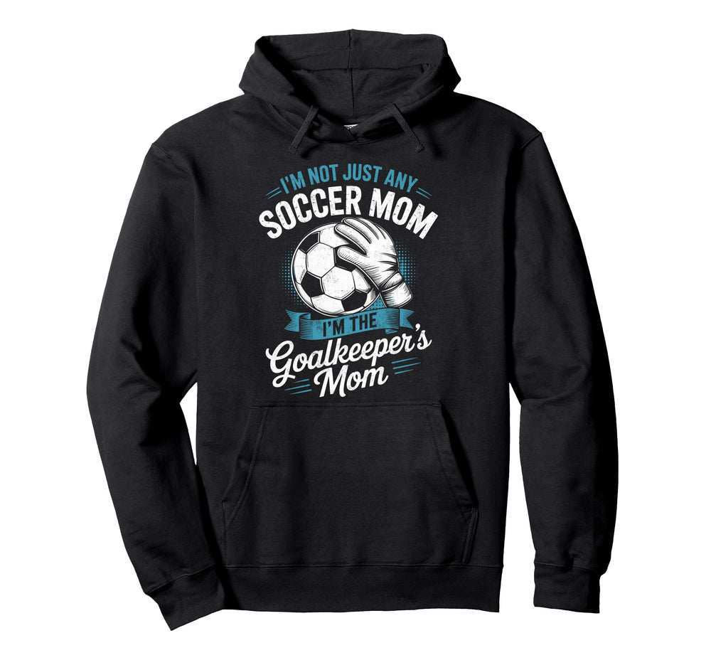 Im Not Just Any Soccer Mom Im Hoodie - Casual Everyday Wear for Adults