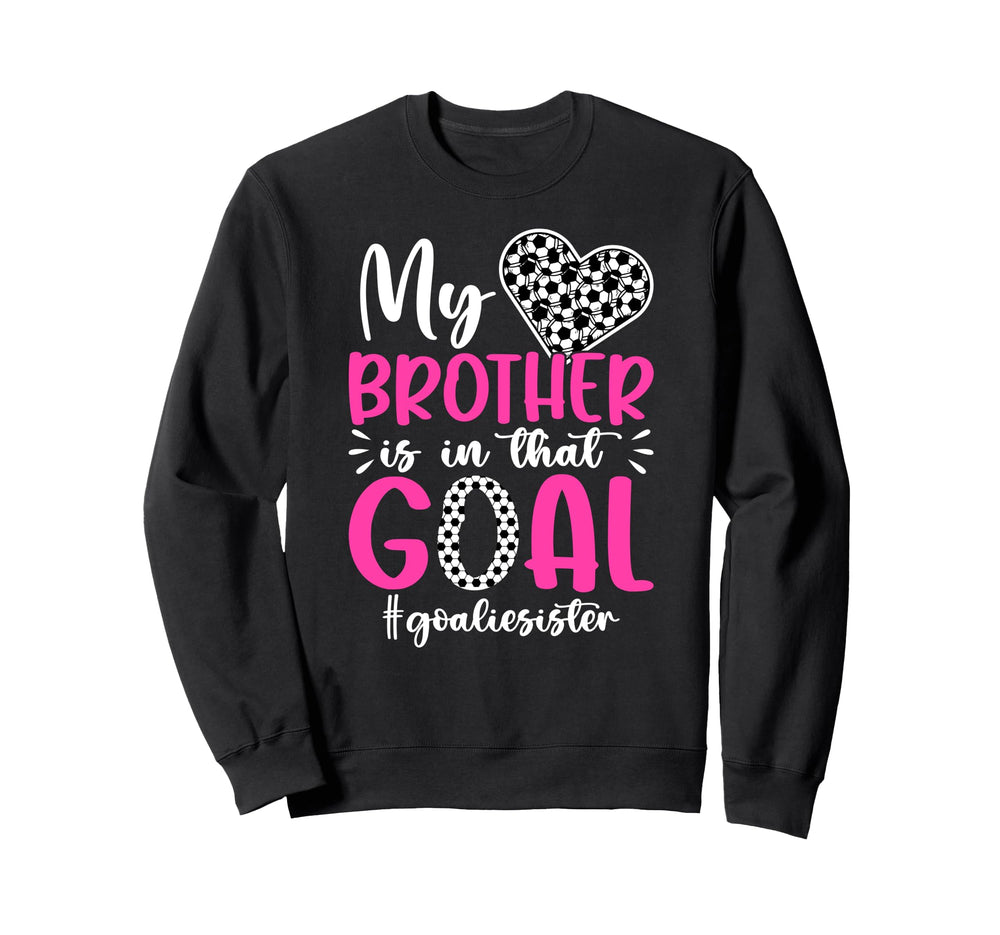Proud Soccer Goalie Sister Soccer Sweatshirt - Streetwear Style Unisex