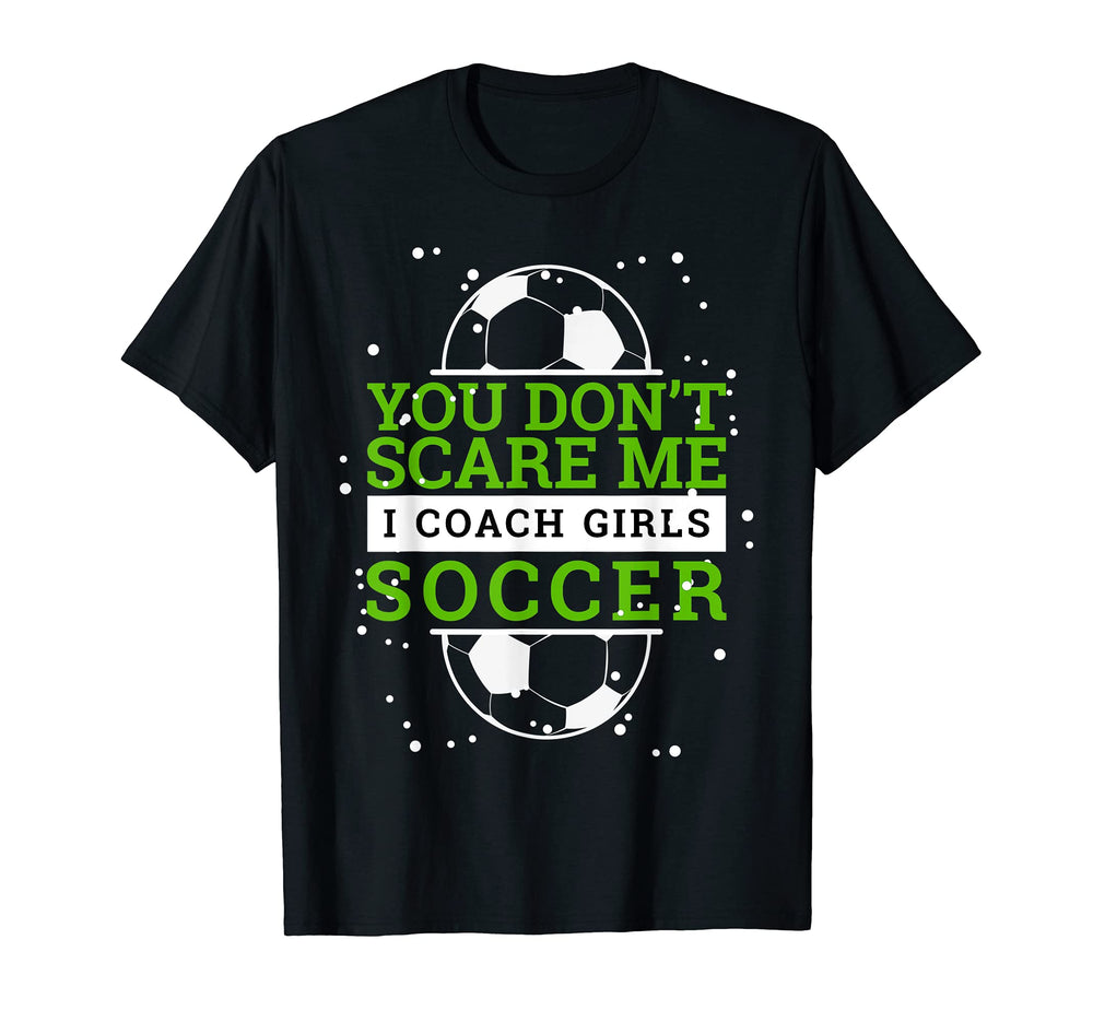 Soccer Coach I You Dont Scare Me T-Shirt - Aesthetic Graphic for Adults