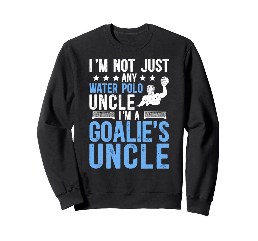 Im Water Polo Goalie Uncle Water Polo Sweatshirt - Custom Art Print Unisex
