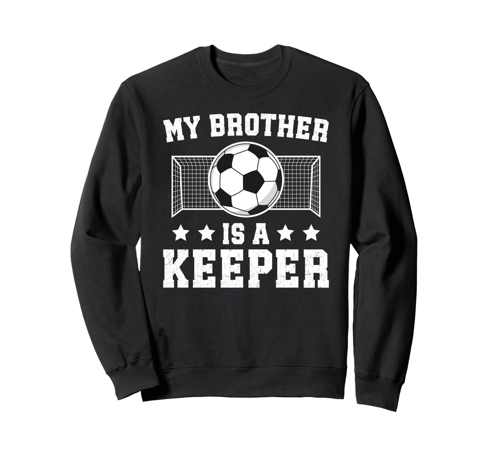 Proud Soccer Keeper Brother Soccer Sweatshirt - Novelty Apparel Unisex