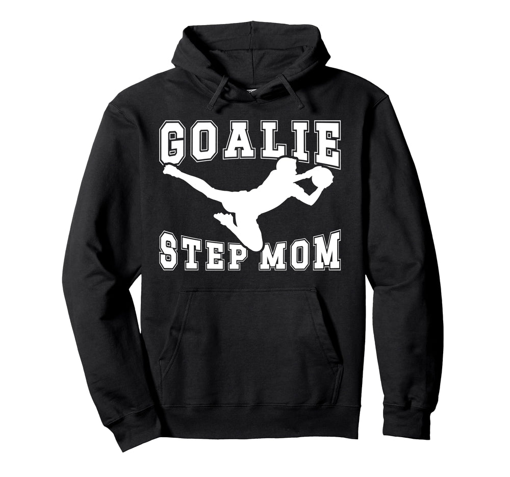 Soccer Goalie Step Mom Soccer Keeper Hoodie - Unique Graphic for Adults